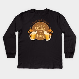 I Don't Get Drunk, I Just Get Classy & Have More Fun Kids Long Sleeve T-Shirt